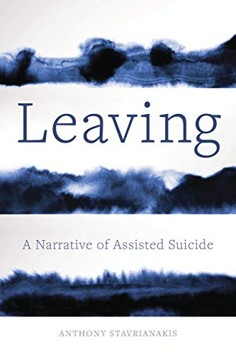 Anthony Stavrianakis Leaving A Narrative Of Assisted Suicide 