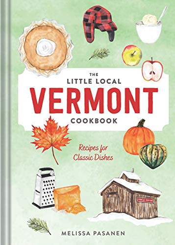 Melissa Pasanen The Little Local Vermont Cookbook Recipes For Classic Dishes 