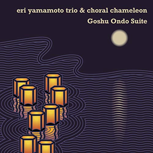 Eri Yamamoto Trio & Choral Cha/Goshu Ondo Suite@.
