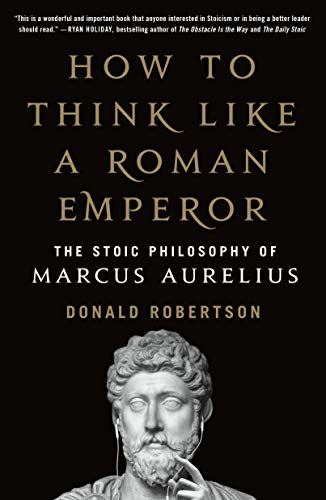Donald J. Robertson How To Think Like A Roman Emperor The Stoic Philosophy Of Marcus Aurelius 
