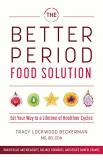 Tracy Lockwood Beckerman The Better Period Food Solution Eat Your Way To A Lifetime Of Healthier Cycles 