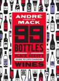 Andr? Hueston Mack 99 Bottles A Black Sheep's Guide To Life Changing Wines 