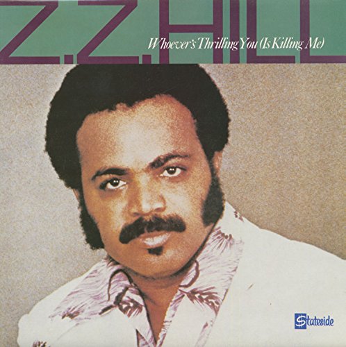 Z.Z. Hill/Whoever's Thrilling You (Is Killing Me)