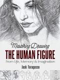 Jack Faragasso Mastering Drawing The Human Figure From Life Memory And Imagination 
