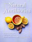 Publications International Ltd Natural Antibiotics Boost Your Health With Healing Foods Herbs And 