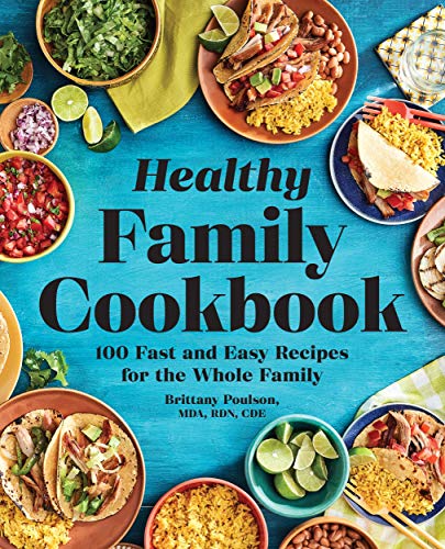 Brittany Poulson The Healthy Family Cookbook 100 Fast And Easy Recipes For The Whole Family 