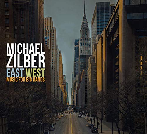 Michael Zilber/East West: Music For Big Bands