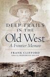 Frank Clifford Deep Trails In The Old West A Frontier Memoir 