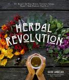 Kathi Langelier Herbal Revolution 65+ Recipes For Teas Elixirs Tinctures Syrups 