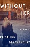 Rosiland Brackenbury Without Her A Novel 