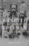 Maria Golia Ornette Coleman The Territory And The Adventure 