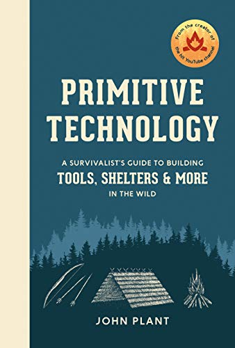 John Plant/Primitive Technology@A Survivalist's Guide to Building Tools, Shelters and More in the Wild