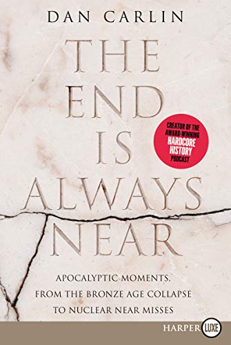 Dan Carlin/The End Is Always Near@ Apocalyptic Moments, from the Bronze Age Collapse@LARGE PRINT