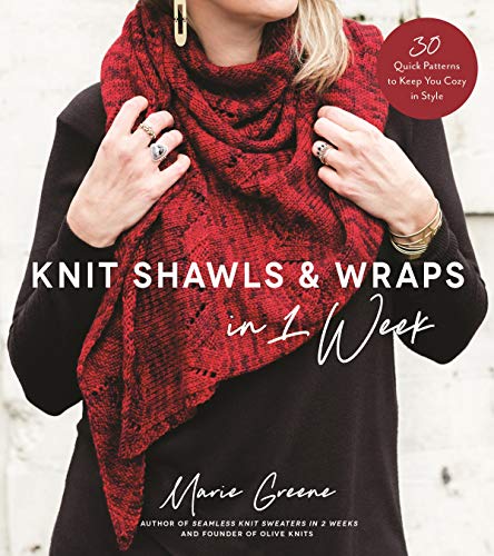 Marie Greene Knit Shawls & Wraps In 1 Week 30 Quick Patterns To Keep You Cozy In Style 
