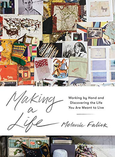 Melanie Falick/Making a Life@ Working by Hand and Discovering the Life You Are