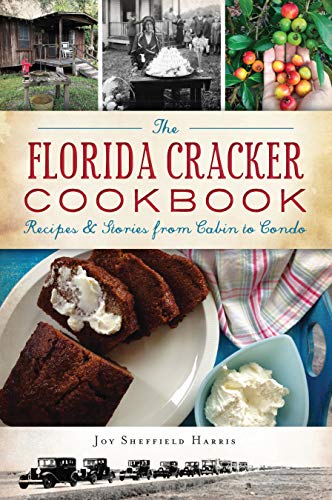 Joy Sheffield Harris The Florida Cracker Cookbook Recipes And Stories From Cabin To Condo 