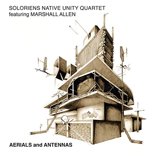 Soloriens Native Unity Quartet Featuring Marshall Allen/Aerials & Antennas