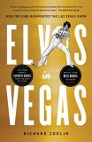Richard Zoglin Elvis In Vegas How The King Reinvented The Las Vegas Show 