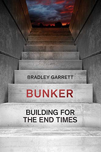 Bradley Garrett Bunker Building For The End Times 