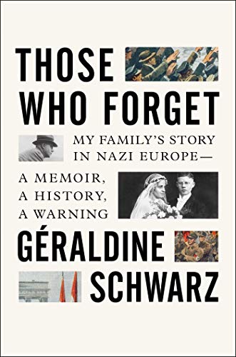 Geraldine Schwarz/Those Who Forget@My Family's Story in Nazi Europe - A Memoir, a History, A Warning