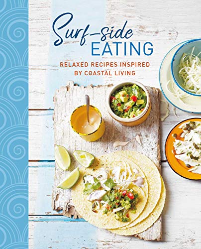 Ryland Peters & Small Surf Side Eating Relaxed Recipes Inspired By Coastal Living 
