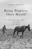 Joshua Bennett Being Property Once Myself Blackness And The End Of Man 