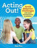 Rae Pica Acting Out! Avoid Behavior Challenges With Active Learning Ga 