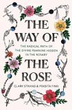 Clark Strand The Way Of The Rose The Radical Path Of The Divine Feminine Hidden In 