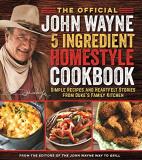 Official John Wayne Magazine Editor The The Official John Wayne 5 Ingredient Homestyle Coo Simple Recipes And Heartfelt Stories From Duke's 
