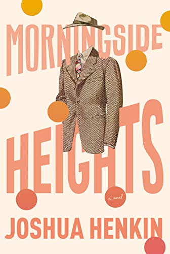 Joshua Henkin/Morningside Heights