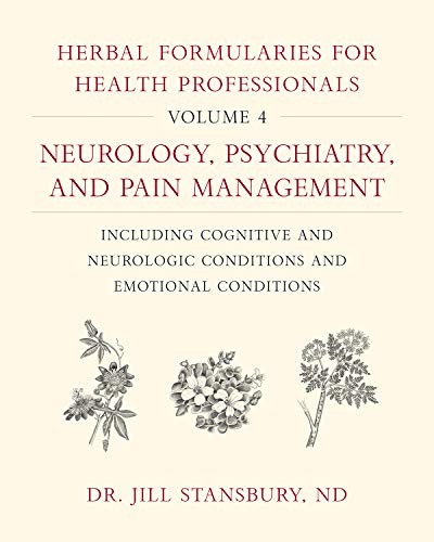 Jill Stansbury Herbal Formularies For Health Professionals Volum Neurology Psychiatry And Pain Management Inclu 