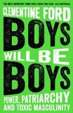 Clementine Ford Boys Will Be Boys Power Patriarchy And Toxic Masculinity 