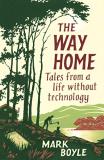 Mark Boyle The Way Home Tales From A Life Without Technology 