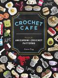 Lauren Espy Crochet Cafe Recipes For Amigurumi Crochet Patterns 