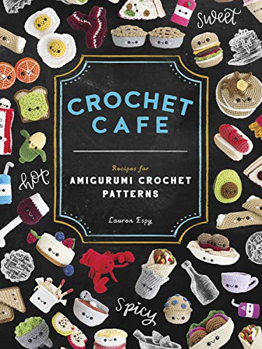 Lauren Espy Crochet Cafe Recipes For Amigurumi Crochet Patterns 