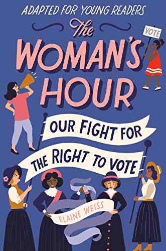 Elaine Weiss/The Woman's Hour (Adapted for Young Readers)@ Our Fight for the Right to Vote