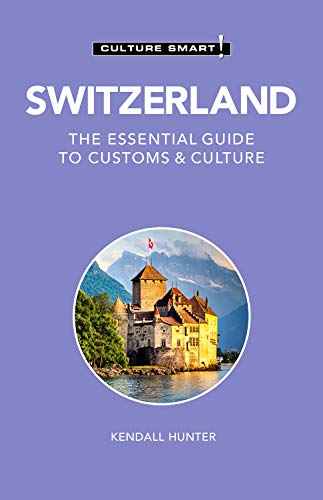 Culture Smart! Switzerland Culture Smart! 115 The Essential Guide To Customs & Culture 0003 Edition; 