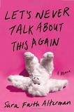 Sara Faith Alterman Let's Never Talk About This Again A Memoir 