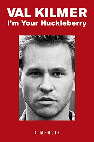 Val Kilmer/I'm Your Huckleberry@ A Memoir