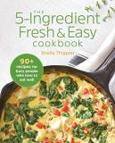 Sheila Thigpen The 5 Ingredient Fresh & Easy Cookbook 90+ Recipes For Busy People Who Love To Eat Well 