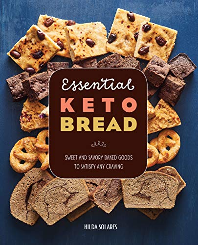 Hilda Solares/Essential Keto Bread@ Sweet and Savory Baked Goods to Satisfy Any Cravi