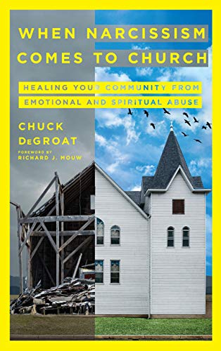 Chuck Degroat When Narcissism Comes To Church Healing Your Community From Emotional And Spiritu 