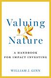 William Ginn Valuing Nature A Handbook For Impact Investing 