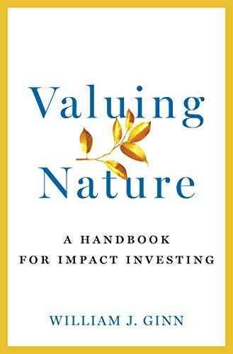 William Ginn Valuing Nature A Handbook For Impact Investing 