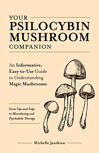 Michelle Janikian/Your Psilocybin Mushroom Companion@An Informative, Easy-To-Use Guide to Understandin
