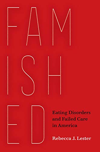 Rebecca J. Lester Famished Eating Disorders And Failed Care In America 