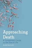 Ren?e Zeylmans Approaching Death A Companion's Guide To The End Of Life 