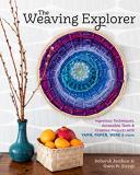 Deborah Jarchow The Weaving Explorer Ingenious Techniques Accessible Tools & Creative 