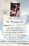 Byron L. Dorgan The Girl In The Photograph The True Story Of A Native American Child Lost A 