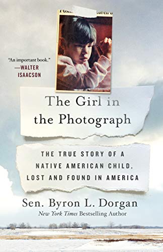 Byron L. Dorgan The Girl In The Photograph The True Story Of A Native American Child Lost A 